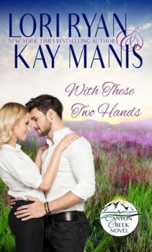 With These Two Hands (Canyon Creek, Co. Book 4)
