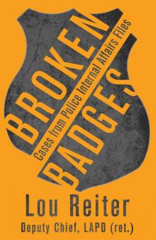 Broken Badges: Cases from Police Internal Affairs Files Broken Badges: Cases from Police Internal Affairs Files
