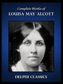 Complete Works of Louisa May Alcott Complete Works of Louisa May Alcott