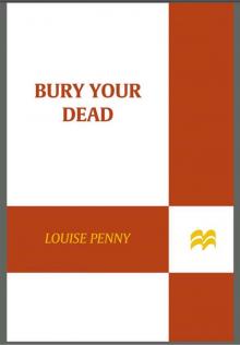 Bury Your Dead: A Chief Inspector Gamache Novel Bury Your Dead: A Chief Inspector Gamache Novel