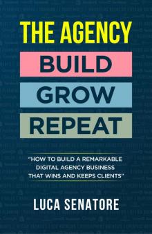 The Agency, Build-Grow-Repeat The Agency, Build-Grow-Repeat