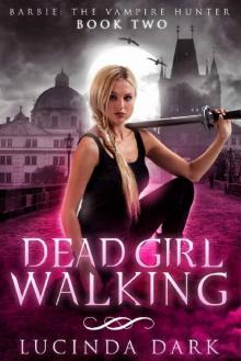 Dead Girl Walking (Barbie: The Vampire Hunter Book 2) Dead Girl Walking (Barbie: The Vampire Hunter Book 2)