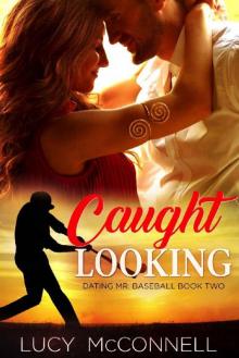Caught Looking (Dating Mr. Baseball Book 2) Caught Looking (Dating Mr. Baseball Book 2)