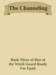 The Channeling (Rise of the Witch Guard Book 3)