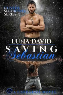 Saving Sebastian: A Catharsis Novel (Custos Securities Series Book 3) Saving Sebastian: A Catharsis Novel (Custos Securities Series Book 3)