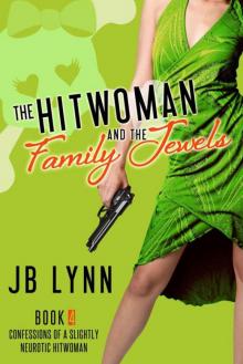 The Hitwoman and the Family Jewels (Confessions of a Slightly Neurotic Hitwoman) The Hitwoman and the Family Jewels (Confessions of a Slightly Neurotic Hitwoman)