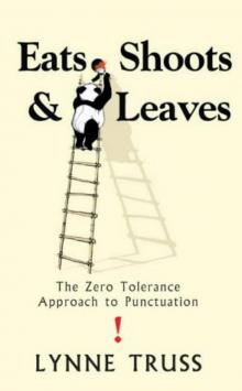 Eats, Shoots and Leaves: The Zero Tolerance Approach to Punctuation Eats, Shoots and Leaves: The Zero Tolerance Approach to Punctuation