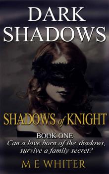 Shadows of Knight: Book 1 of Dark Shadows - a Romantic Suspense Trilogy Shadows of Knight: Book 1 of Dark Shadows - a Romantic Suspense Trilogy