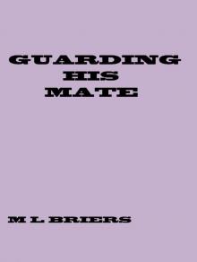 Guarding His Mate ( Lycan Romance ) Guarding His Mate ( Lycan Romance )