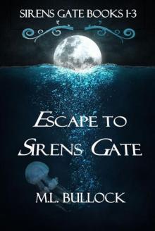 Escape to Sirens Gate: Sirens Gate Books 1-3 Escape to Sirens Gate: Sirens Gate Books 1-3
