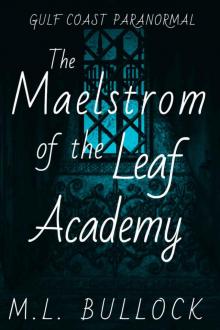 The Maelstrom of the Leaf Academy (Gulf Coast Paranormal Book 11) The Maelstrom of the Leaf Academy (Gulf Coast Paranormal Book 11)