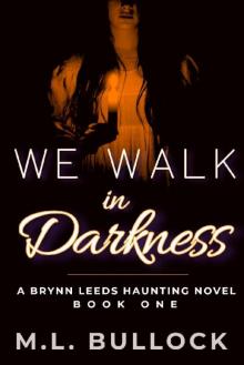 We Walk in Darkness (A Brynn Leeds Haunting Novel Book 1) We Walk in Darkness (A Brynn Leeds Haunting Novel Book 1)