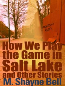 How We Play the Game in Salt Lake and Other Stories How We Play the Game in Salt Lake and Other Stories