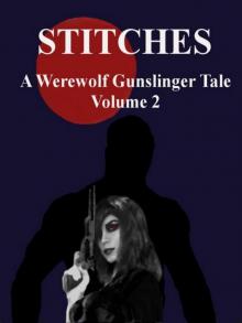 Stitches: A Werewolf Gunslinger Tale Volume 2 Stitches: A Werewolf Gunslinger Tale Volume 2
