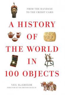 A History of the World in 100 Objects A History of the World in 100 Objects
