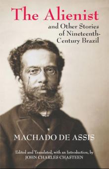 The Alienist and Other Stories of Nineteenth-Century Brazil The Alienist and Other Stories of Nineteenth-Century Brazil