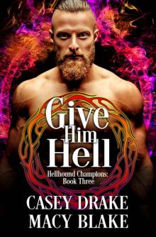 Give Him Hell: Hellhound Champions Book Three Give Him Hell: Hellhound Champions Book Three