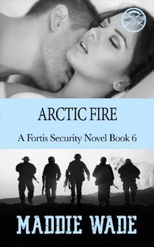 Arctic Fire_A Fortis Security Novel Book 6