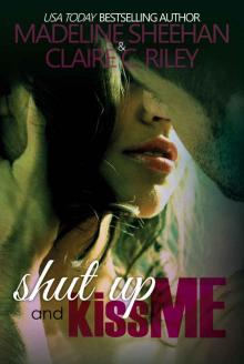 Shut Up and Kiss Me Shut Up and Kiss Me