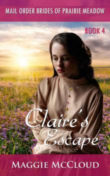 Claire's Escape (Mail-Order Brides Of Prairie Meadow 4) Claire's Escape (Mail-Order Brides Of Prairie Meadow 4)