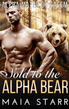 Sold To The Alpha Bear (Alpha Mates Of Salem) Sold To The Alpha Bear (Alpha Mates Of Salem)
