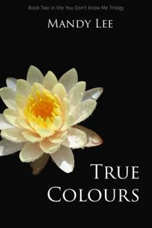 True Colours (The You Don't Know Me Trilogy Book 2) True Colours (The You Don't Know Me Trilogy Book 2)