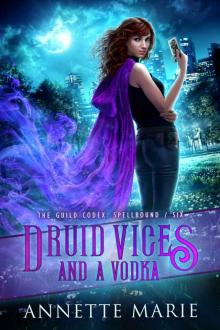 Druid Vices and a Vodka: The Guild Codex: Spellbound / Six Druid Vices and a Vodka: The Guild Codex: Spellbound / Six