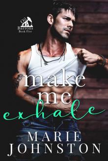 Make Me Exhale: A Grumpy Sunshine Romance (Oil Barrons Book 5)
