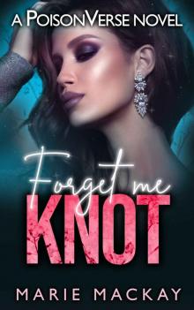 Forget Me Knot (PoisonVerse #2) Forget Me Knot (PoisonVerse #2)