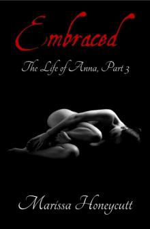 The Life of Anna, Part 3: Embraced The Life of Anna, Part 3: Embraced