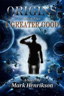 Origins: A Greater Good Origins: A Greater Good
