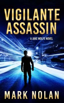 Vigilante Assassin: An Action Thriller (Jake Wolfe Book 2) Vigilante Assassin: An Action Thriller (Jake Wolfe Book 2)