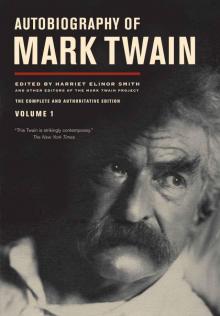 Autobiography of Mark Twain: The Complete and Authoritative Edition, Volume 1 Autobiography of Mark Twain: The Complete and Authoritative Edition, Volume 1