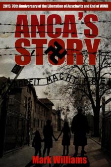 Anca's Story--a novel of the Holocaust Anca's Story--a novel of the Holocaust