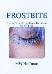 FROSTBITE -Angie Bartoni Case File #2 (Detective Angie Bartoni Case Files Book 1)