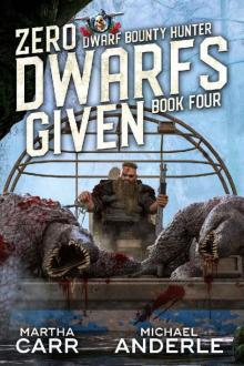 Zero Dwarfs Given (Dwarf Bounty Hunter Book 4) Zero Dwarfs Given (Dwarf Bounty Hunter Book 4)