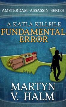 Fundamental Error - A Katla KillFile (Amsterdam Assassin Series) Fundamental Error - A Katla KillFile (Amsterdam Assassin Series)