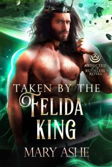Taken by the Felida King: Abducted By the Ruthless Royal Taken by the Felida King: Abducted By the Ruthless Royal