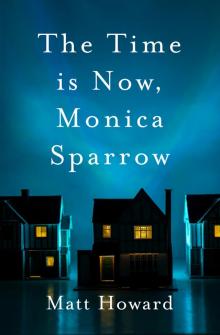 The Time is Now, Monica Sparrow The Time is Now, Monica Sparrow