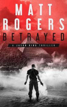 Betrayed: A Jason King Thriller (Jason King Series Book 4) Betrayed: A Jason King Thriller (Jason King Series Book 4)