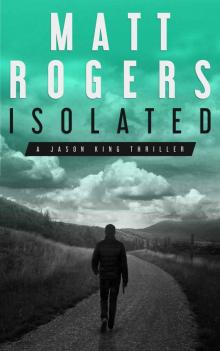 Isolated: A Jason King Thriller (Jason King Series Book 1) Isolated: A Jason King Thriller (Jason King Series Book 1)