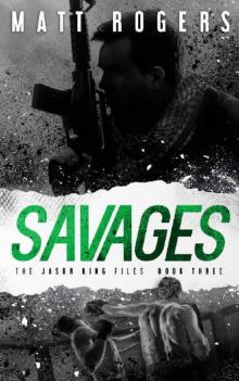 Savages: A Jason King Thriller (The Jason King Files Book 3) Savages: A Jason King Thriller (The Jason King Files Book 3)
