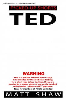 TED: An Extreme Horror SHORT STORY TED: An Extreme Horror SHORT STORY