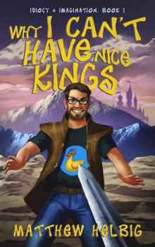 Why I Can't Have Nice Kings (Idiocy & Imagination Book 1)