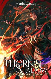 Blood, Blades and Bacon (Thorns of the Shadow Book 1) Blood, Blades and Bacon (Thorns of the Shadow Book 1)