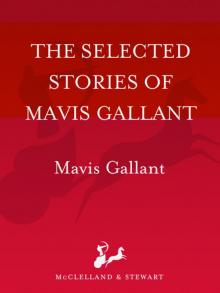 The Selected Stories of Mavis Gallant The Selected Stories of Mavis Gallant