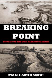 BREAKING POINT: Book 10 of the WW1 Alternate Series BREAKING POINT: Book 10 of the WW1 Alternate Series