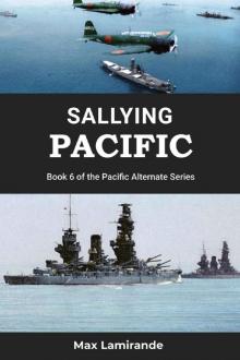 Sallying Pacific: Book 6 of the Pacific Alternate Series Sallying Pacific: Book 6 of the Pacific Alternate Series