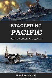 Staggering Pacific: Book 4 of the Pacific Alternate Series Staggering Pacific: Book 4 of the Pacific Alternate Series