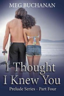 I Thought I Knew You: Prelude Series - Part Four I Thought I Knew You: Prelude Series - Part Four